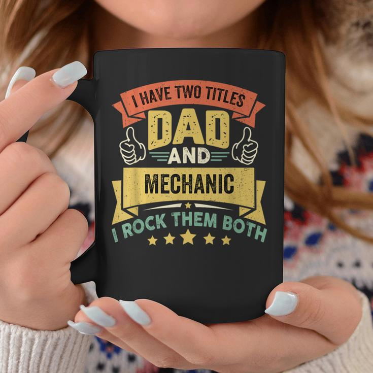 I Have Two Titles Dad And Mechanic Father's Day Coffee Mug Unique Gifts