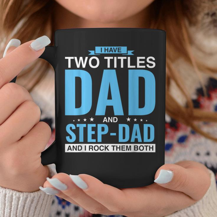 I Have Two Titles Dad And Step-Dad Father's Day Coffee Mug Unique Gifts