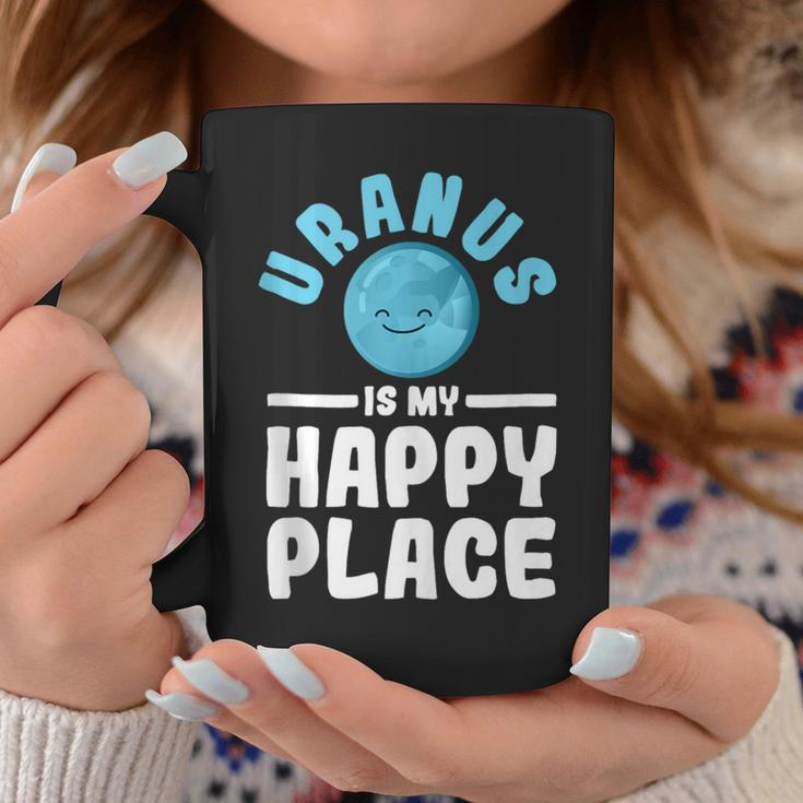 Uranus Is My Happy Place Uranus Planet Space Lover Coffee Mug Funny Gifts