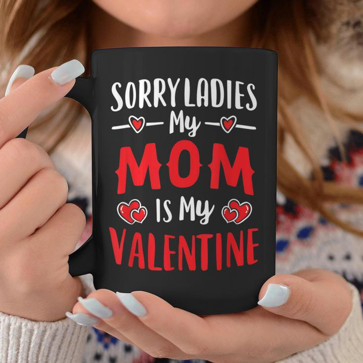 Valentines Day Boy Mommy Sorry Ladies My Mom Is My Valentine Coffee Mug Funny Gifts
