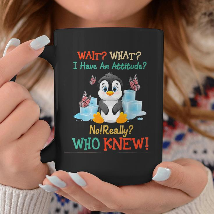 Wait What I Have An Attitude No Really Who Knew Fun Penguin Coffee Mug Unique Gifts