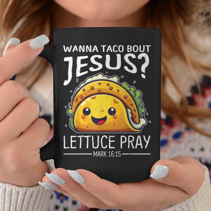 Wanna Taco Bout Jesus Lettuce Pray Mark 1615 Christian God Coffee Mug Unique Gifts