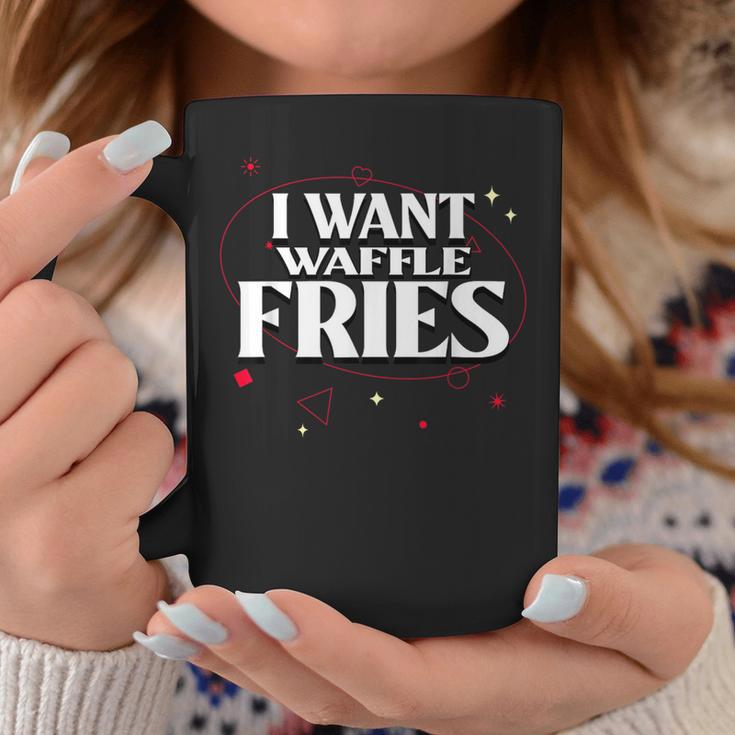 I Want Waffle Fries Meme Coffee Mug Unique Gifts