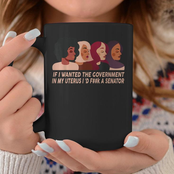 If I Wanted The Government In My Uterus Coffee Mug Unique Gifts