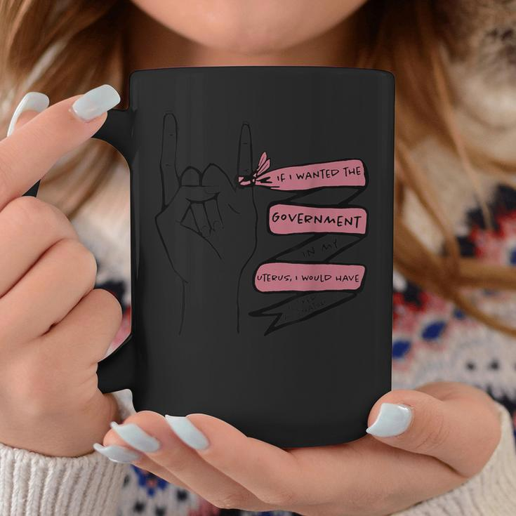 If I Wanted The Government In My Uterus I’D Fuck A Senator Coffee Mug Unique Gifts
