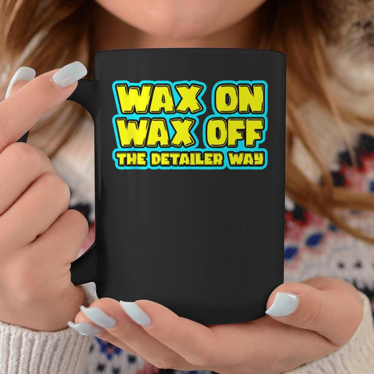 Wax On Wax Off The Detailer Way Auto Car Detailing Coffee Mug Unique Gifts
