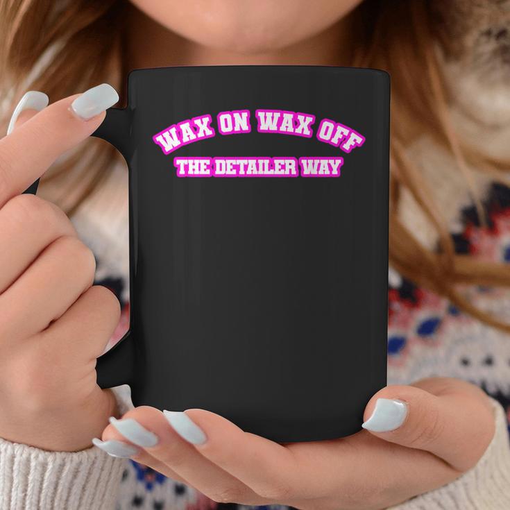 Wax On Wax Off The Detailer Way Women Coffee Mug Unique Gifts