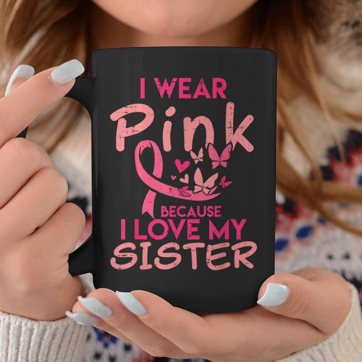 I Wear Pink I Love My Sister Breast Cancer Awareness Support Coffee Mug Unique Gifts