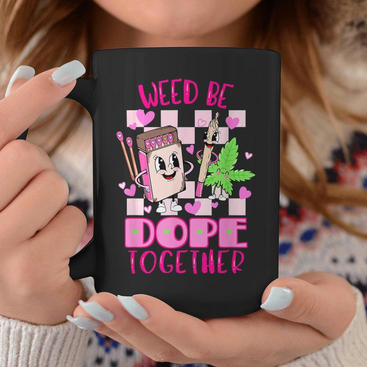 Weed Be Dope Together Valentine's Day 420 Marijuana Coffee Mug Unique Gifts