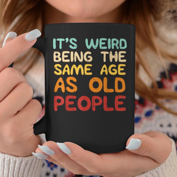 Weird Being Same Age As Old People Saying Women Coffee Mug Personalized Gifts