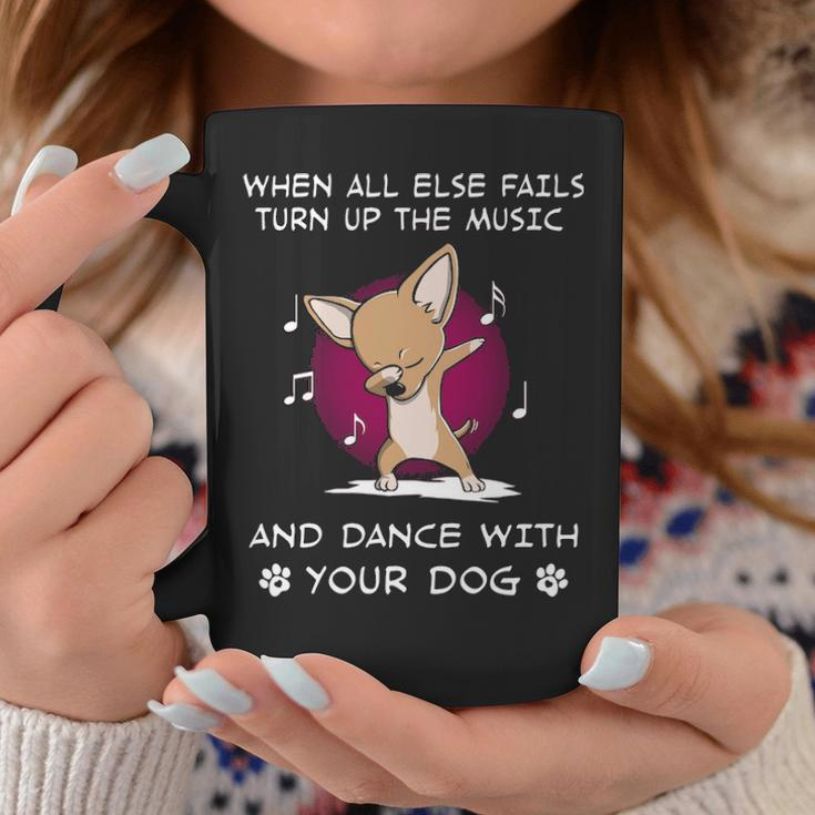 When All Else Fails Turn Up The Music And Dance Chihuahua Coffee Mug Unique Gifts