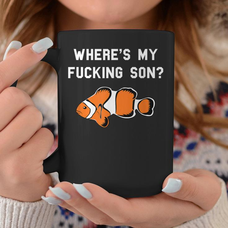 Where's My Fucking Son Clownfish Coffee Mug Unique Gifts