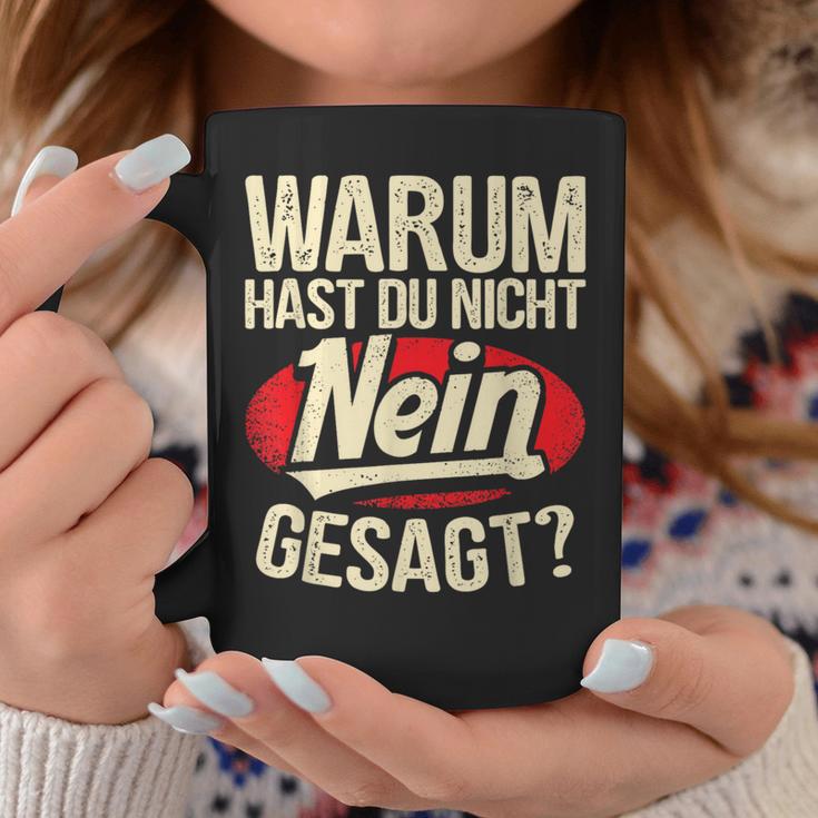 Why Hast Du Nicht Nein Gesagen Tassen Lustige Geschenke