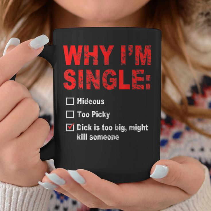 Why I'm Single Hideous Too Picky Dick Is Too Big Coffee Mug Unique Gifts