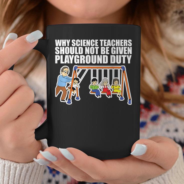 Why Science Teachers Should Not Be Given Playground Duty Coffee Mug Unique Gifts