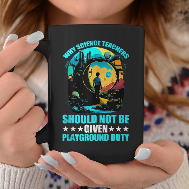 Why Science Teachers Should Not Given Playground Duty Coffee Mug Unique Gifts