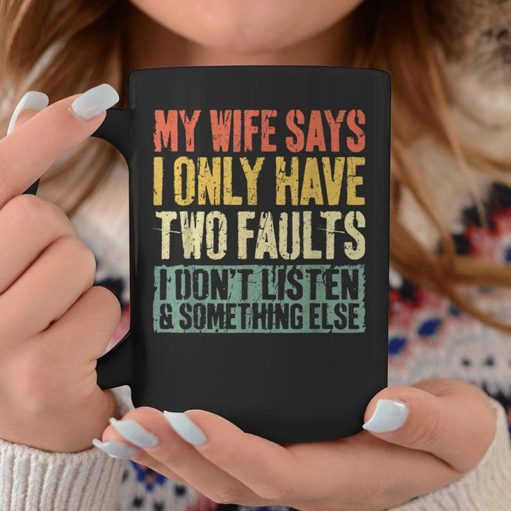 My Wife Says I Only Have Two Faults Husband Coffee Mug Funny Gifts