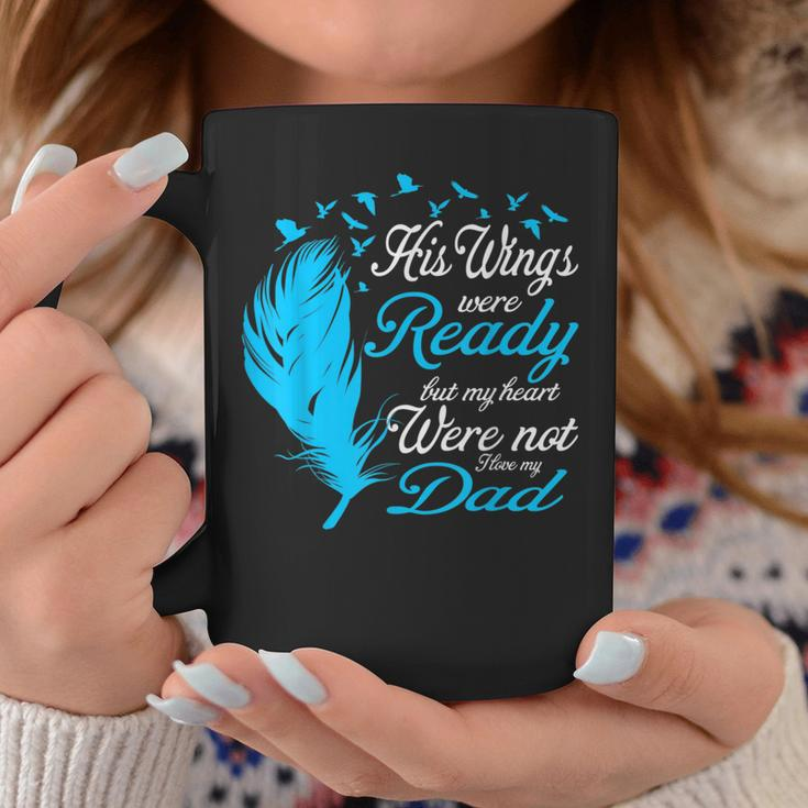 His Wings Were Ready But My Heart Were Not Love My Dad Coffee Mug Unique Gifts