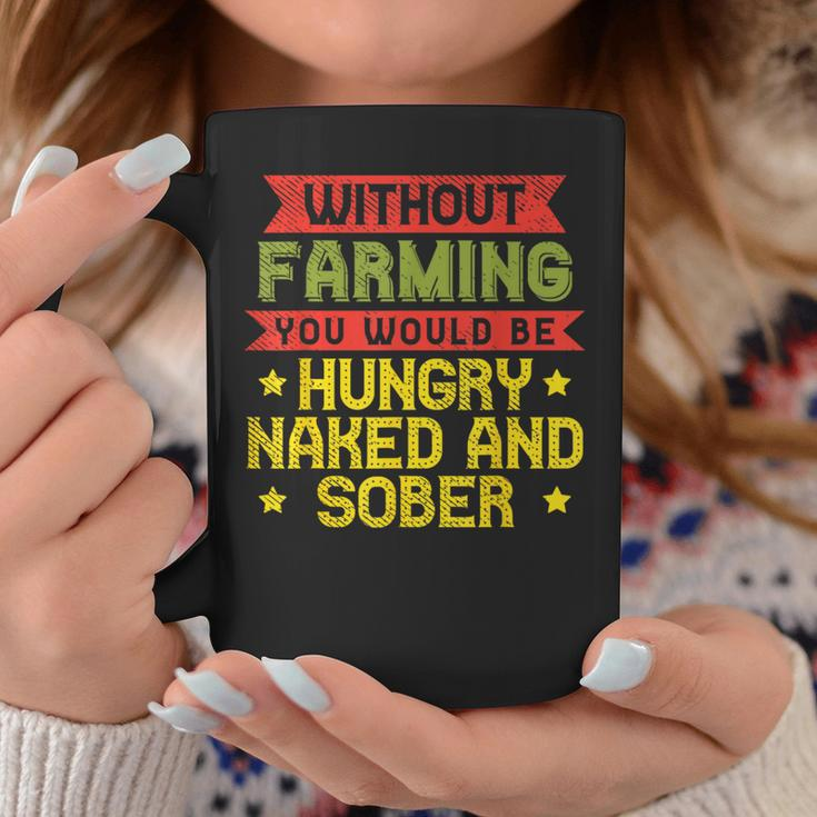 Without Farming Hungry Naked Sober Farm Farmer Coffee Mug Unique Gifts
