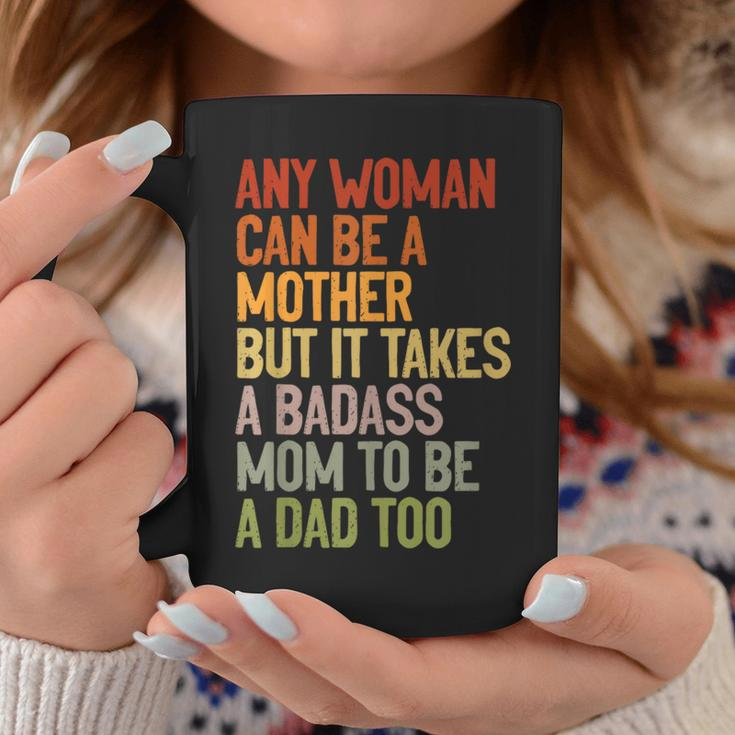 Any Woman Can Be A Mother It Takes A Badass To Be A Dad Too Coffee Mug Unique Gifts