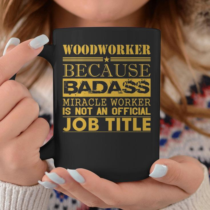 Woodworker Because Miracle Worker Not Job Title Coffee Mug Unique Gifts