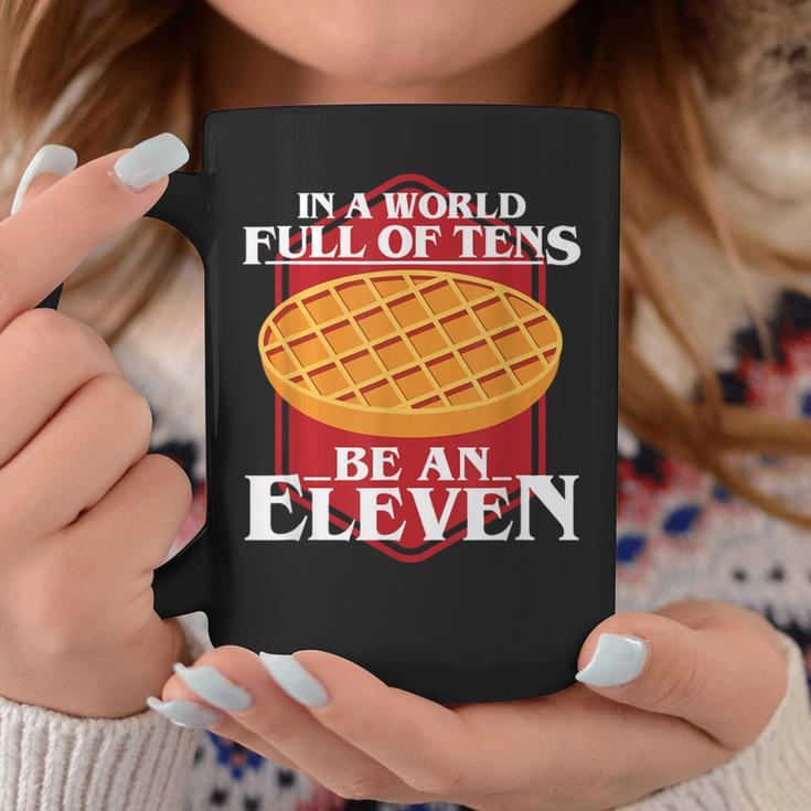 In A World Full Of Ten Be An Eleven Healthy Waffle Coffee Mug Unique Gifts