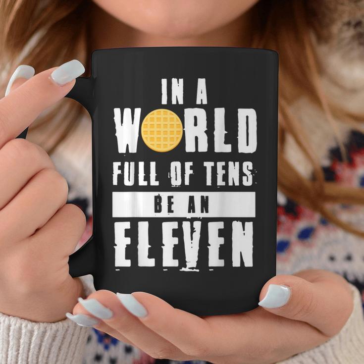 In A World Full Of Tens Be An Eleven Coffee Mug Unique Gifts