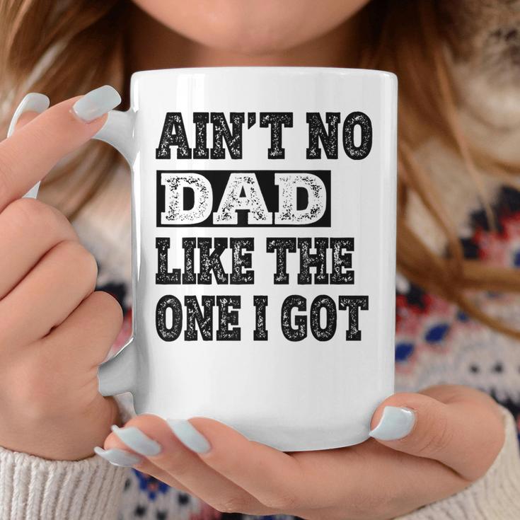 Ain't No Dad Like The One I Got Father's Day Family Ruenion Coffee Mug Unique Gifts