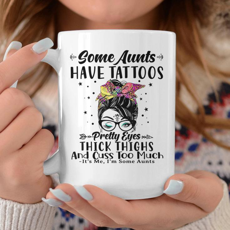 Some Aunts Have Tattoos Pretty Eyes Thick Thighs Messy Bun Coffee Mug Unique Gifts