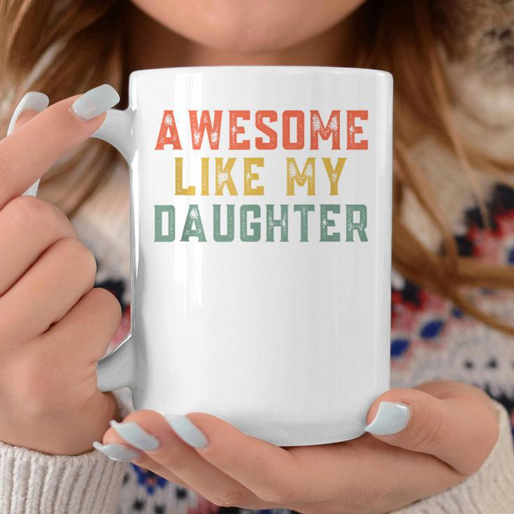 Awesome Like My Daughter Father's Day For Mens Coffee Mug Funny Gifts