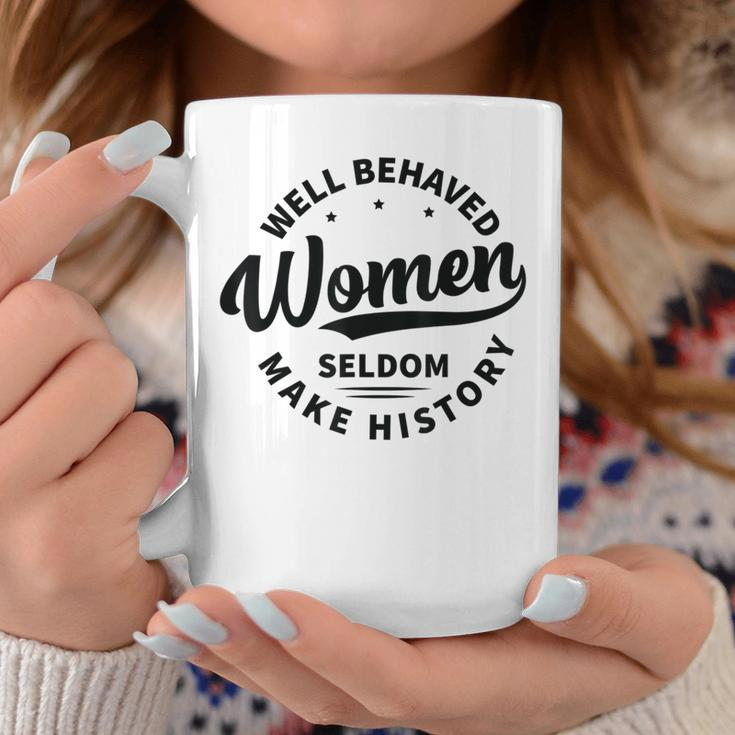 Well Behaved Seldom Make History Feminism Coffee Mug Funny Gifts