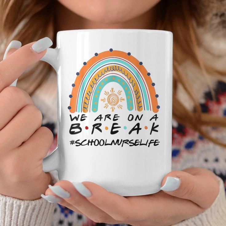 We Are On A Break School Nurse Life School Nurse Off Duty Coffee Mug Unique Gifts