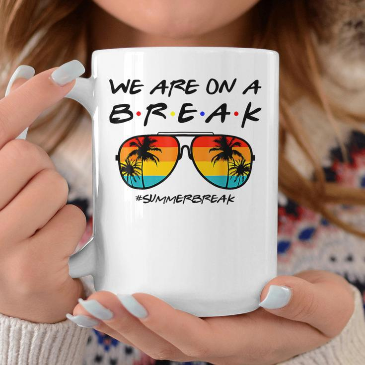 We Are On A Break Teacher Glasses Summer Break Hello Summer Coffee Mug Funny Gifts