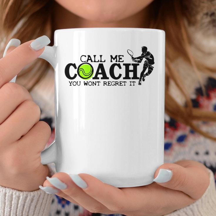 Call Me Coach You Wont Regret It For Tennis Coach Coffee Mug Unique Gifts