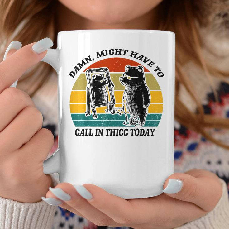 Might Have To Call In Thicc Today Bear Saying Women Coffee Mug Unique Gifts