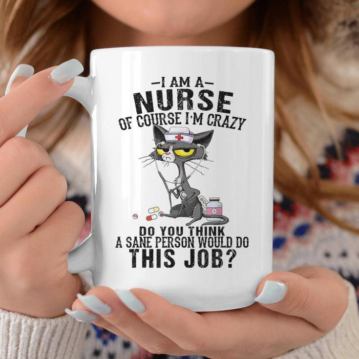 Cat I Am A Nurse Of Course I'm Crazy Humorous Nursing Fel Coffee Mug Unique Gifts