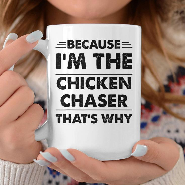 Because Im The Chicken Chaser That's Why Coffee Mug Unique Gifts