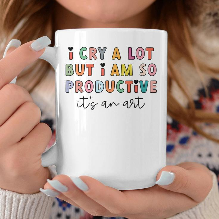 I Cry A Lot But I Am So Productive Trendy Women Coffee Mug Funny Gifts