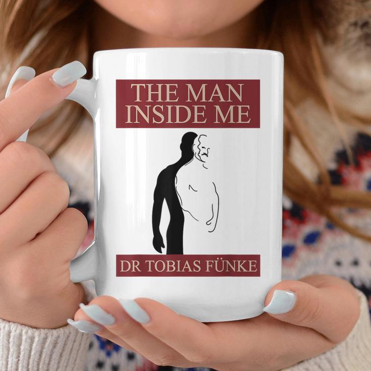 Dr Tobias Funke The Man Inside Me Coffee Mug Unique Gifts