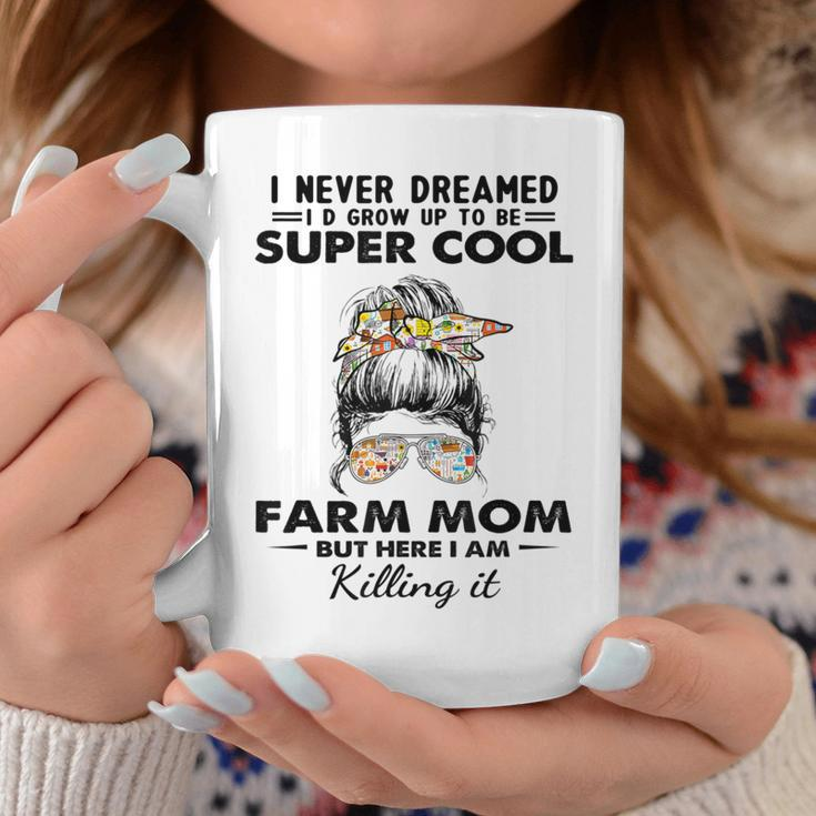 I Never Dreamed I'd Grow Up To Be A Farm Mom Coffee Mug Unique Gifts