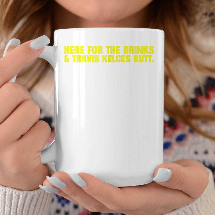 Here For The Drinks Travis Kelce's Butt Kansas Coffee Mug Unique Gifts