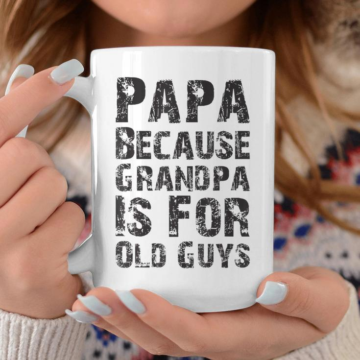 Father's Day Papa Because Grandpa Is For Old Guys Coffee Mug Funny Gifts
