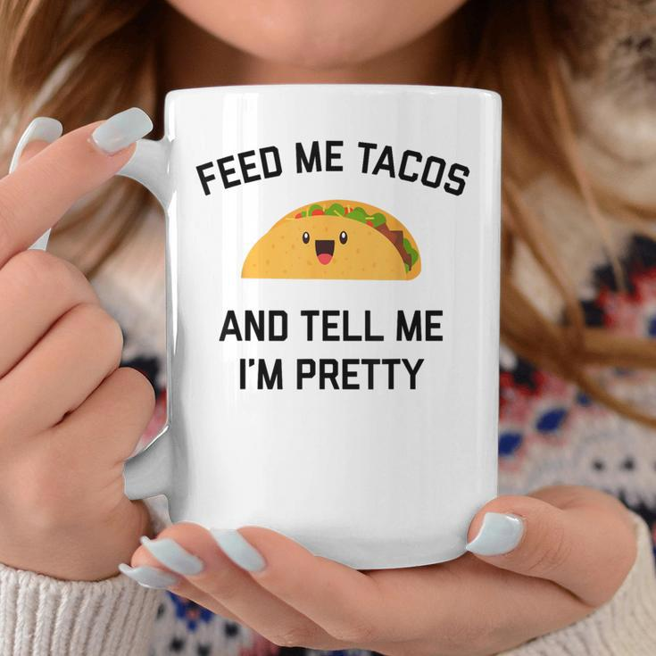 Feed Me Tacos And Tell Me I'm Pretty Taco Coffee Mug Unique Gifts