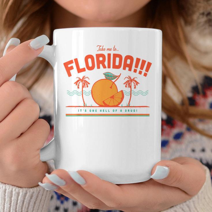 Take Me To Florida It's One Hell Of A Drug Coffee Mug Unique Gifts