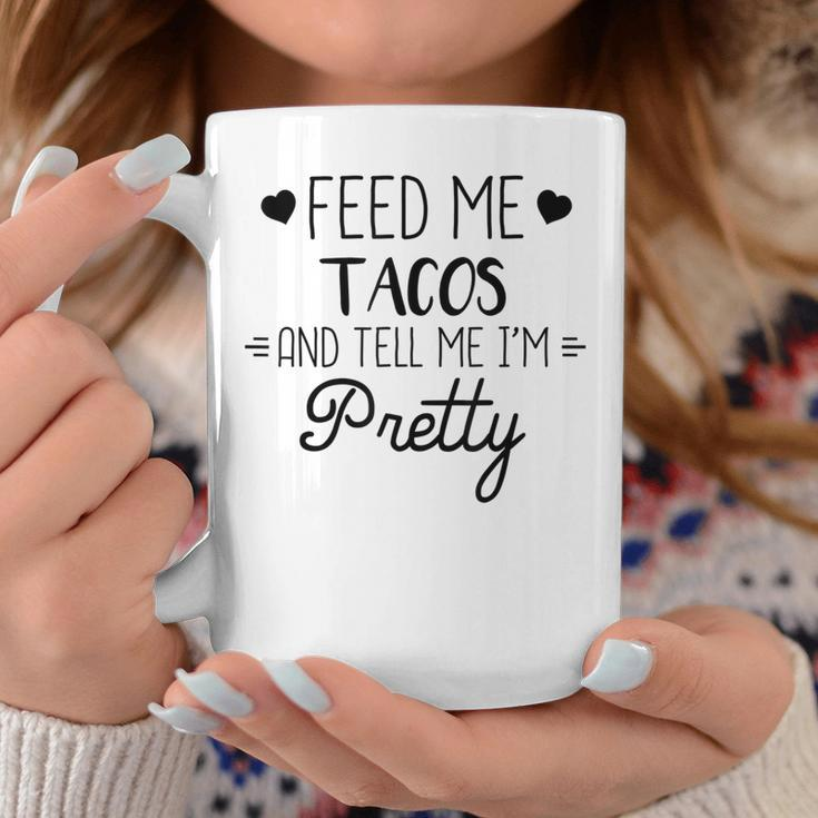 Taco Lover Feed Me Tacos And Tell Me Im Pretty Coffee Mug Unique Gifts