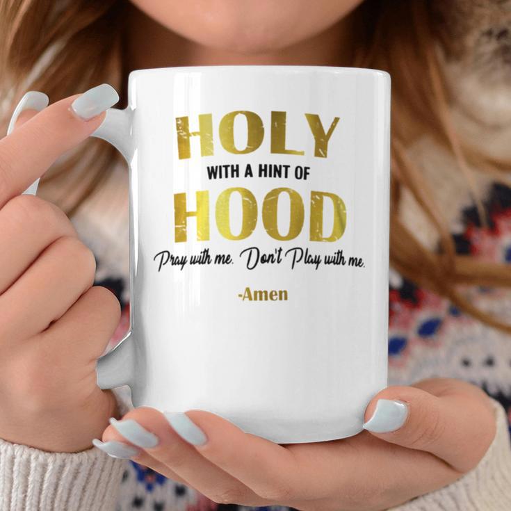 Holy With A Hint Of Hood Pray With Me Dont Play With Me Coffee Mug Unique Gifts