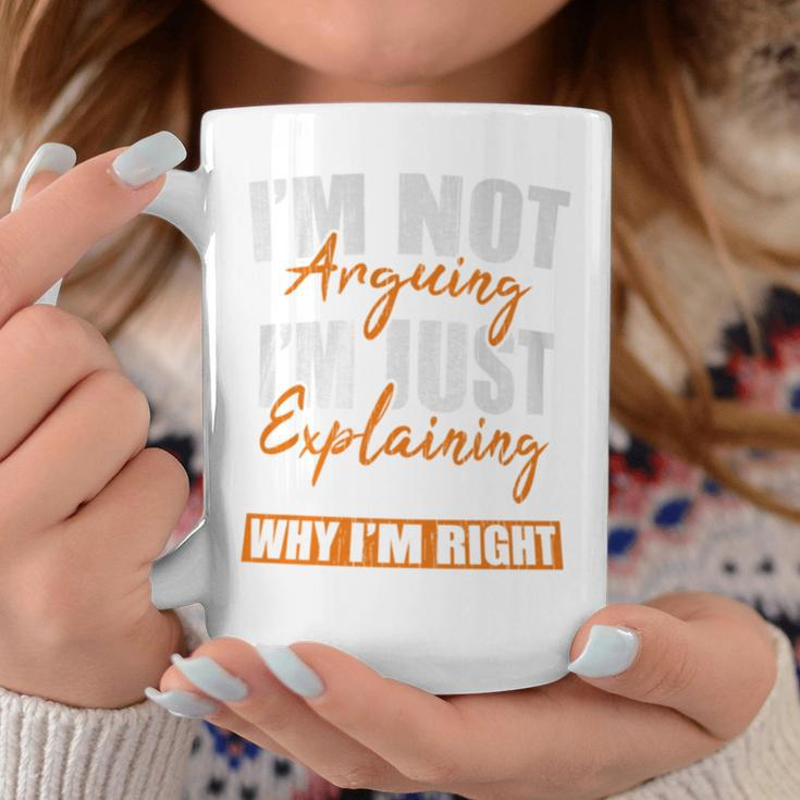 I'm Not Arguing I'm Just Explaining Why I'm Right Sarcastic Coffee Mug Unique Gifts