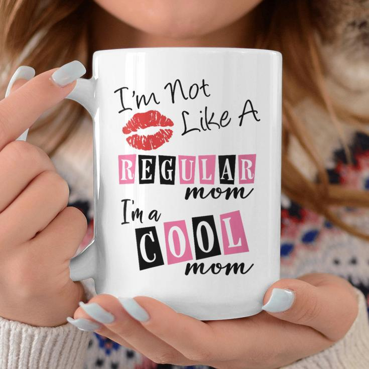 I'm Not Like A Regular Mom I'm A Cool Moms Coffee Mug Unique Gifts