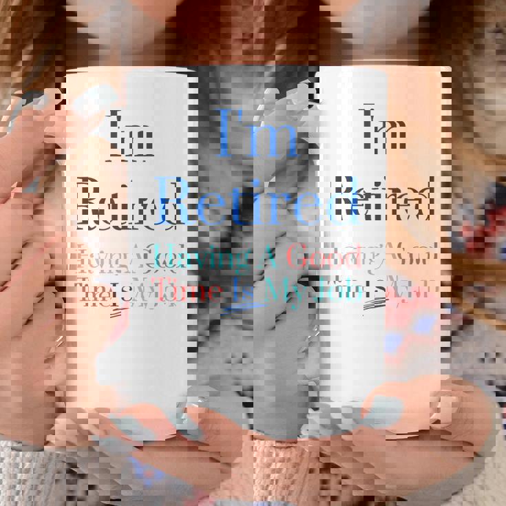 I'm Retired And Having A Good Time Is My Job Coffee Mug Personalized Gifts