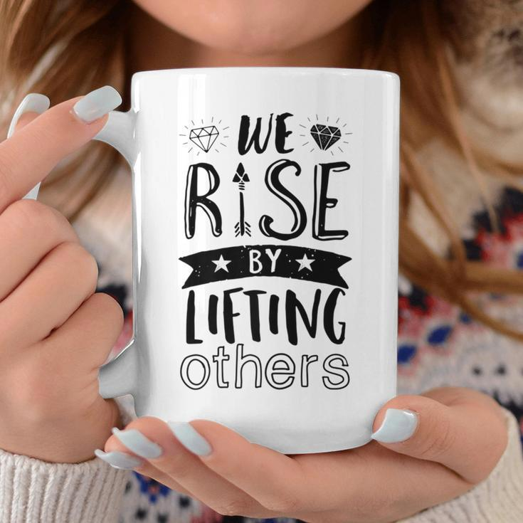 Inspirational Quotes We Rise By Lifting Others Coffee Mug Unique Gifts